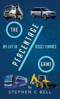 The Percentage Game: A very personal account of a long working life as I approach Fifty years in the Credit Finance Industry - Bell, Stephen C.