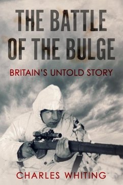 The Battle of the Bulge: Britain's Untold Story - Whiting, Charles