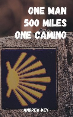 One Man 500 Miles One Camino - Key, Andrew