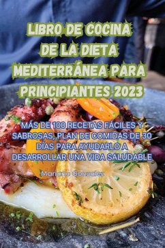 LIBRO DE COCINA DE LA DIETA MEDITERRÁNEA PARA PRINCIPIANTES 2023 - Mariano Gonzalez