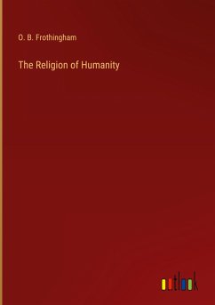 The Religion of Humanity - Frothingham, O. B.