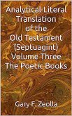 Analytical-Literal Translation of the Old Testament (Septuagint) - Volume Three - The Poetic Books (ePUB) (eBook, ePUB)