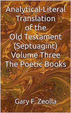 Analytical-Literal Translation of the Old Testament (Septuagint) - Volume Three - The Poetic Books (ePUB) (eBook, ePUB) - Zeolla, Gary F.