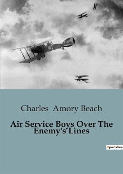 Air Service Boys Over The Enemy's Lines - Amory Beach, Charles