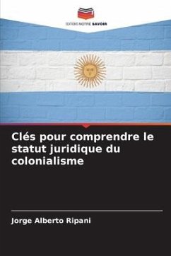 Clés pour comprendre le statut juridique du colonialisme - Ripani, Jorge Alberto