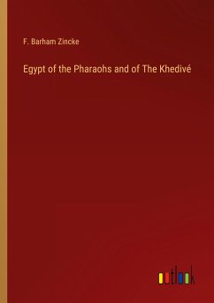 Egypt of the Pharaohs and of The Khedivé - Zincke, F. Barham