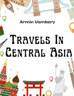 Travels In Central Asia - Armin Vambery