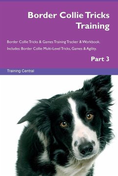Border Collie Tricks Training Border Collie Tricks & Games Training Tracker & Workbook. Includes - Central, Training
