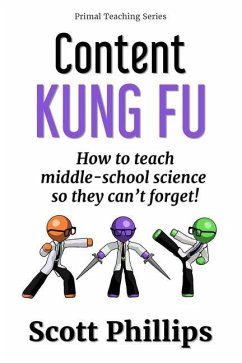 Content Kung Fu: How to teach middle-school science so they can't forget - Phillips, Scott