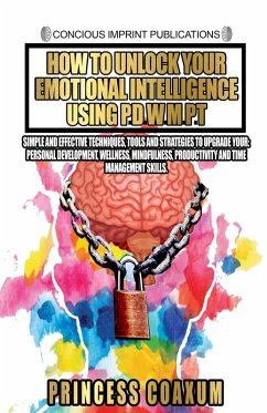 How to Unlock Your Emotional Intelligent Using P.D.W.M.P.T. (eBook, ePUB) - Coaxum, Princess