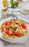 How to Crush the Keto Diet: Using Carbs to Fuel Success (eBook, ePUB)