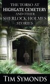 The Torso At Highgate Cemetery and other Sherlock Holmes Stories