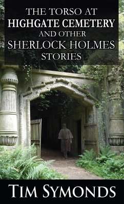 The Torso At Highgate Cemetery and other Sherlock Holmes Stories - Symonds, Tim