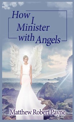 How I Minister with Angels: Angels Books series - Payne, Matthew Robert