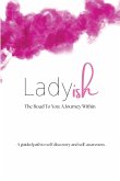 Ladyish The Road To You: A Journey Within: A guided path to self-discovery and self-awareness.