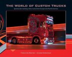 The World of Custom Trucks: Spectacular Working Show Trucks from Europe and the United States