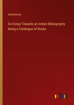 An Essay Towards an Indian Bibliography being a Catalogue of Books