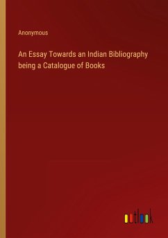 An Essay Towards an Indian Bibliography being a Catalogue of Books - Anonymous