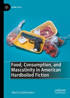 Food, Consumption, and Masculinity in American Hardboiled Fiction (eBook, PDF) - Usiekniewicz, Marta