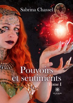 Pouvoirs et sentiments: Tome I - Sabrina Chassel