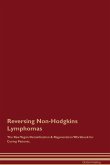 Reversing Non-Hodgkins Lymphomas The Raw Vegan Detoxification & Regeneration Workbook for Curing Patients.