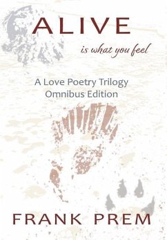 Alive Is How You Feel: A Love Poetry Trilogy Omnibus Edition - Prem, Frank