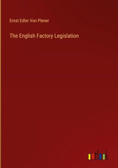 The English Factory Legislation - Plener, Ernst Edler von