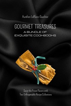 Gourmet Treasures - A Bundle of Exquisite Cookbooks: Savor the Finest Flavors with Two Unforgettable Recipe Collections - Leblanc-Gauthier, Aurélien