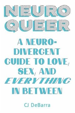 Neuroqueer: A Neurodivergent Guide to Love, Sex, and Everything in Between - Debarra, Cj