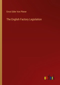 The English Factory Legislation - Plener, Ernst Edler von