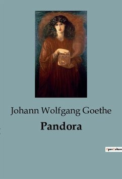 Pandora - Goethe, Johann Wolfgang