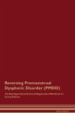 Reversing Premenstrual Dysphoric Disorder (PMDD) The Raw Vegan Detoxification & Regeneration Workbook for Curing Patients.