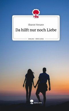 Da hilft nur noch Liebe. Life is a Story - story.one - Versave, Sharon