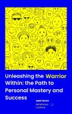 &quote;Unleashing the Warrior Within: The Path to Personal Mastery and Success&quote; (eBook, ePUB)