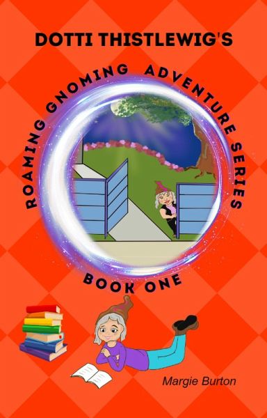 Dotti Thistlewig's Roaming Gnoming Adventure Series (eBook, ePUB) Dotti Thistlewig's Roaming Gnoming Adventure Series (eBook, ePUB)