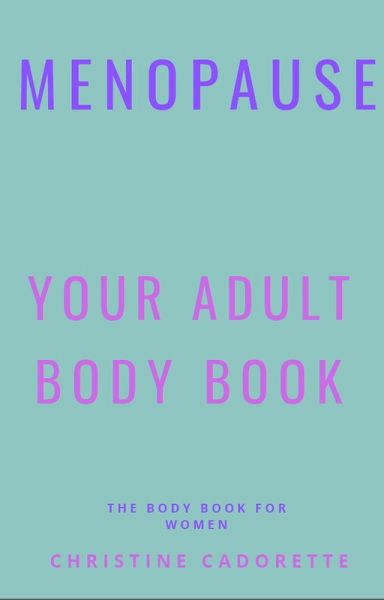Menopause Your Adult Body Book (eBook, ePUB)