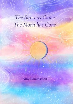 The Sun Has Came The Moon Has Gone (eBook, ePUB) - Lommasson, Amy