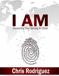 I AM: Discovering Your Identity In Christ (eBook, ePUB) - Rodriguez, Chris