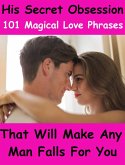 101 Magical Love Phrases That Will Make Any Man Falls For You - For Women Only ! (eBook, ePUB)