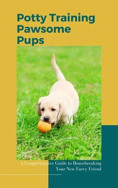 Potty Training Pawsome Pups: A Comprehensive Guide to Housebreaking Your New Furry Friend (eBook, ePUB) - Garside, McKay