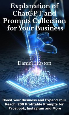 Explanation of Chatgpt and Prompts Collection for Your Business (eBook, ePUB) - Huston, Daniel