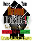 Raise Your Brown Black Fist: The Political Shouts of an Angry Afro Latino (eBook, ePUB) Raise Your Brown Black Fist: The Political Shouts of an Angry Afro Latino (eBook, ePUB)