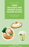 Three Delicious and Modern Asian Cuisine Recipes (eBook, ePUB)