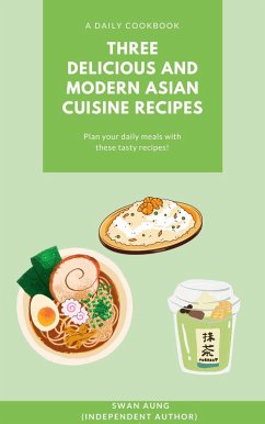 Cover Three Delicious and Modern Asian Cuisine Recipes (eBook, ePUB)