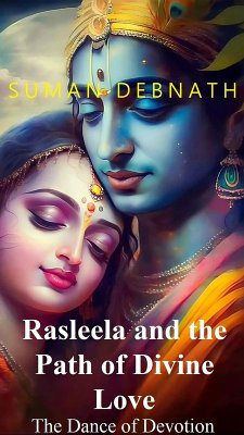 The Dance of Devotion: Rasleela and the Path of Divine Love (eBook, ePUB) - Debnath, Suman