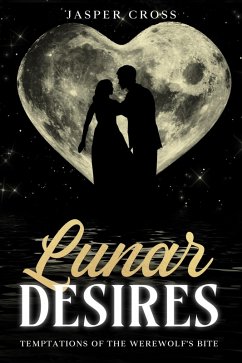Cover Lunar Desires: Temptations of the Werewolf's Bite (eBook, ePUB)