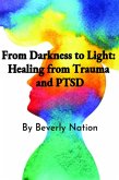 From Darkness to Light: Healing from Trauma and PTSD (eBook, ePUB)