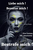 Liebe mich! Benutze mich! Bestrafe mich! (eBook, ePUB) Liebe mich! Benutze mich! Bestrafe mich! (eBook, ePUB)