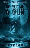 Go Get Me A Gun (A Short Thriller) (eBook, ePUB)