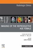 Imaging of the Reproductive Age Female,An Issue of Radiologic Clinics of North America (eBook, ePUB)
